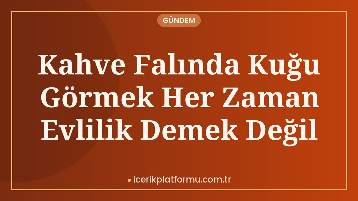 Kahve Falında Kuğu Görmek Her Zaman Evlilik Demek Değil