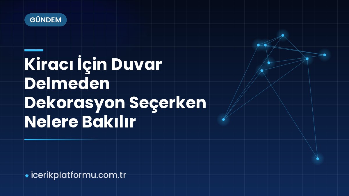 Kiracı İçin Duvar Delmeden Dekorasyon Seçerken Nelere Bakılır