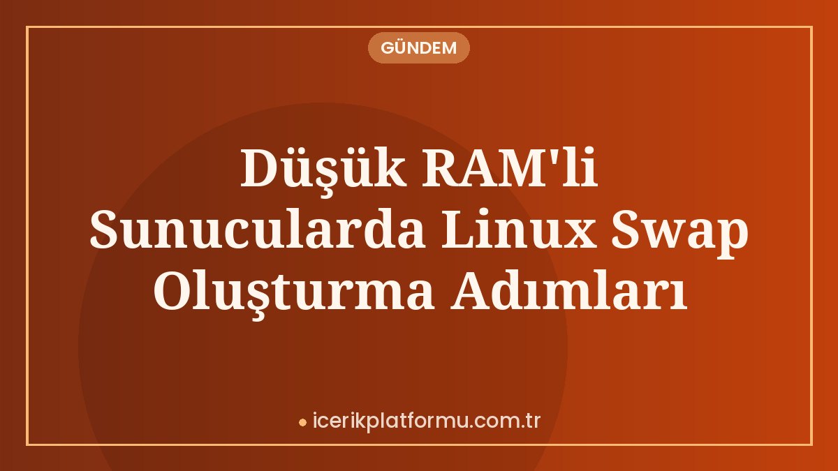 Düşük RAM'li Sunucularda Linux Swap Oluşturma Adımları